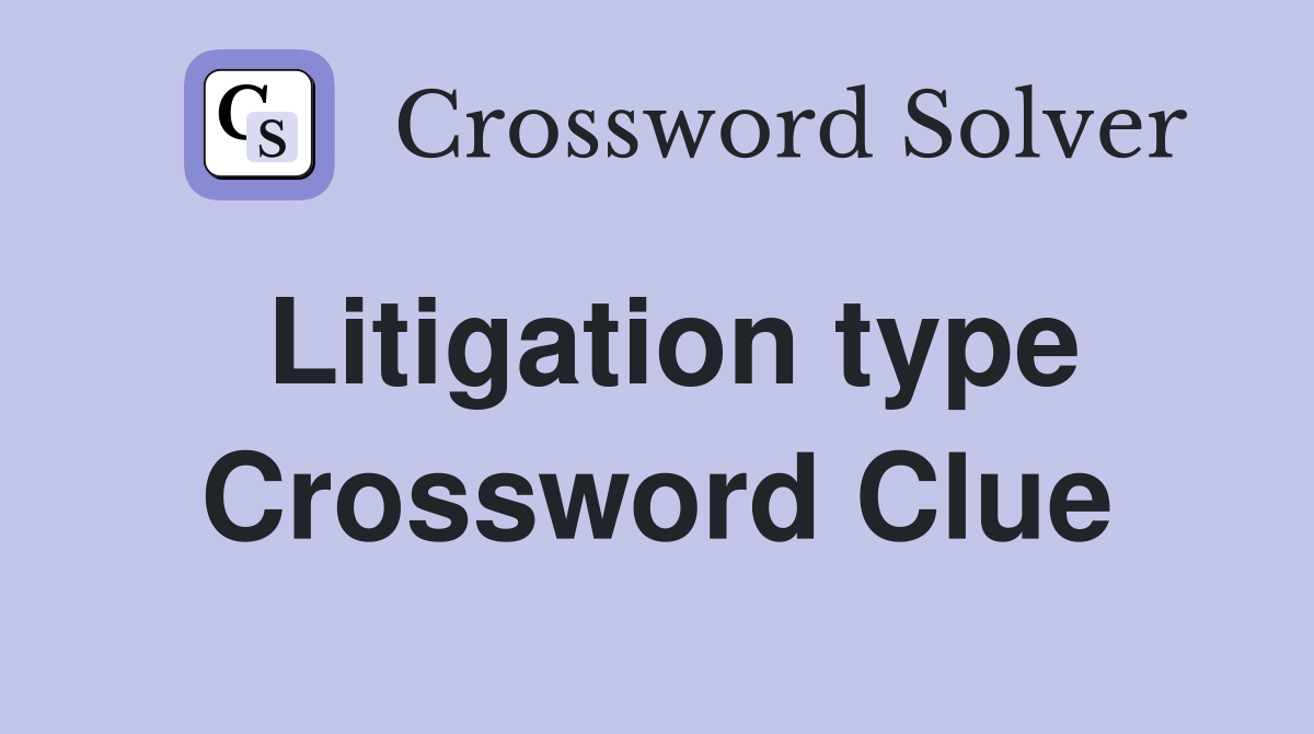 Litigation type Crossword Clue Answers Crossword Solver